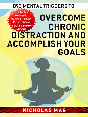 cover image of 893 Mental Triggers to Overcome Chronic Distraction and Accomplish Your Goals